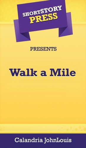 Short Story Press Presents Walk a Mile de Calandria Johnlouis