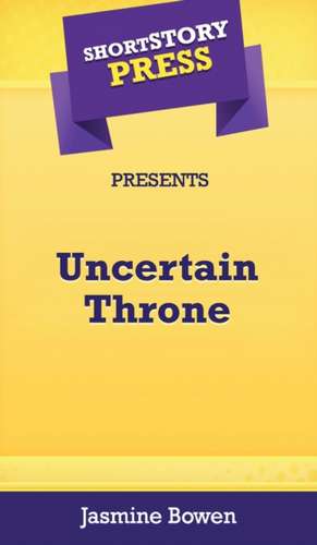 Short Story Press Presents Uncertain Throne de Jasmine Bowen