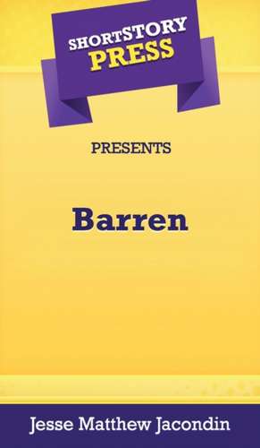 Short Story Press Presents Barren de Jesse Matthew Jacondin