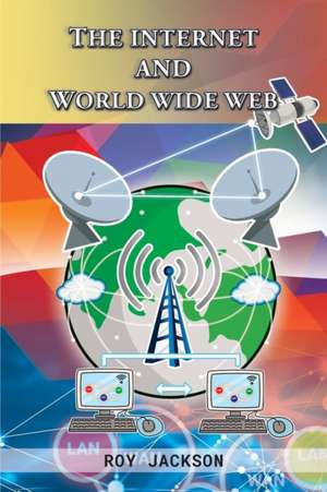 The Internet and World Wide Web de Roy Jackson