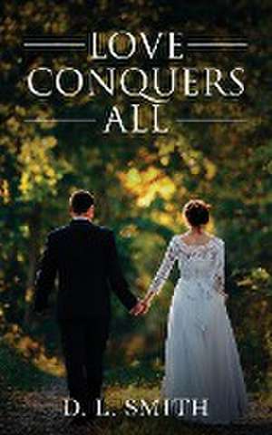 Love Conquers All de D. L. Smith