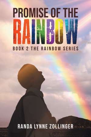 Promise of The Rainbow de Randa Lynne Zollinger