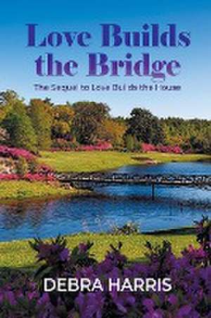 Love Builds the Bridge de Debra Harris