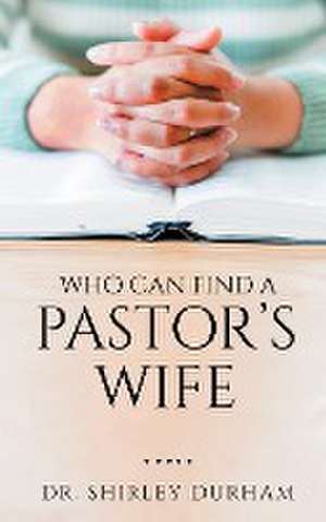 Who Can Find A Pastor's Wife de Shirley Durham