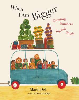 When I Am Bigger de Maria Dek