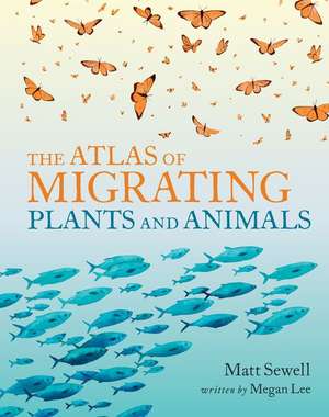 The Atlas of Migrating Plants and Animals de Megan Lee