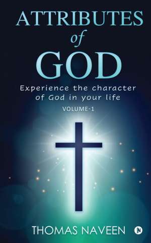 Attributes of God: Experience the Character of God in your life de Thomas Naveen