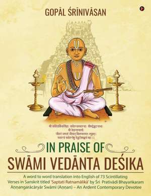 In Praise of Sw&#257;mi Ved&#257;nta De&#347;ika de Gop&257;l &346;r&299;niv&257;san