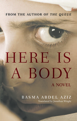 Here Is a Body de Basma Abdel Aziz