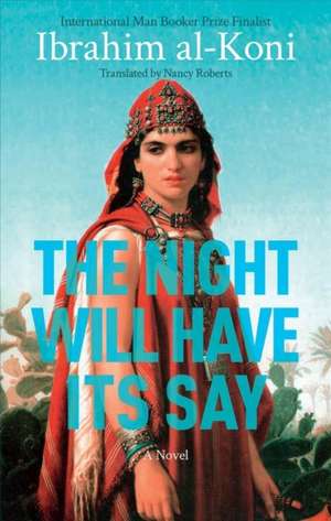 The Night Will Have Its Say de Ibrahim Al-Koni