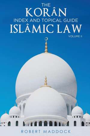 THE Korân Index & Topical Guide Islâmic law Volume II de Robert Maddock