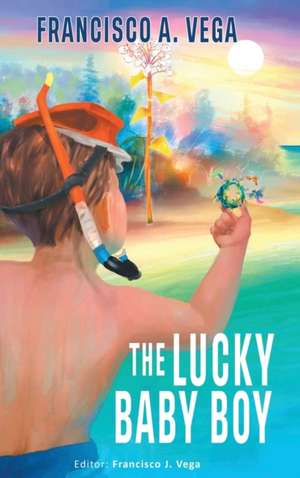 The Lucky Baby Boy de Francisco A. Vega