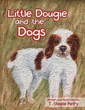 Little Dougie and the Dogs de T. Steele Petry