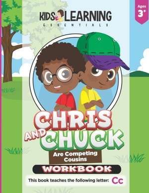 Chris And Chuck Are Competing Cousins Workbook: Letter Of The Week Preschool Activities & Homeschool Preschool Curriculum Worksheets For The Letter Cc de Aurora Tolentino