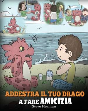 Addestra il tuo drago a fare amicizia de Steve Herman