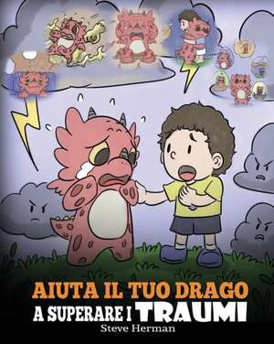 Aiuta il tuo drago a superare i traumi de Steve Herman