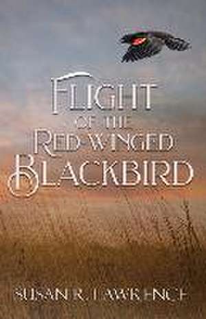 Flight of the Red-winged Blackbird de Susan R. Lawrence