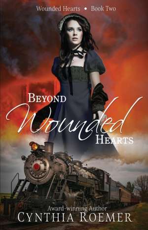 Beyond Wounded Hearts de Cynthia Roemer