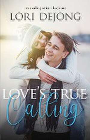 Love's True Calling de Lori Dejong