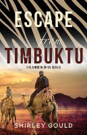 Escape from Timbuktu de Shirley Gould