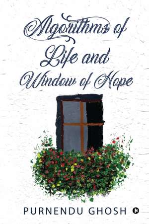 Algorithms of Life and Window of Hope de Purnendu Ghosh