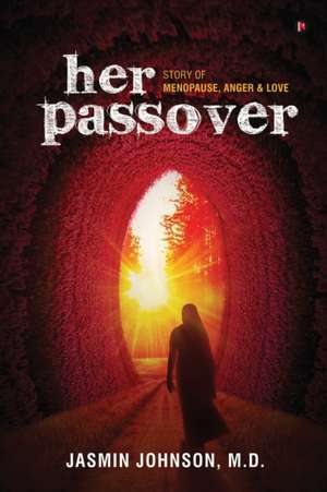 her passover: Story of Menopause, Anger & Love de Jasmin Johnson