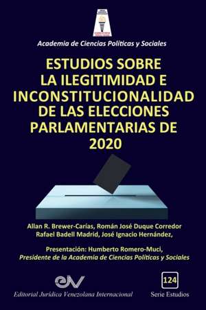 ESTUDIOS SOBRE LA ILEGITIMIDAD E INCONSTITUCIONALIDAD DE LAS ELECCIONES PARLAMENTARIAS DE 2020 de Allan R. Brewer-Carias