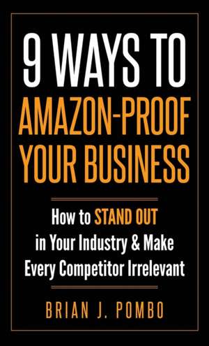 9 Ways to Amazon-Proof Your Business de Brian J. Pombo