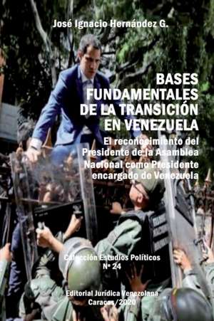 BASES FUNDAMENTALES DE LA TRANSICIÓN EN VENEZUELA. de José Ignacio Hernández G.