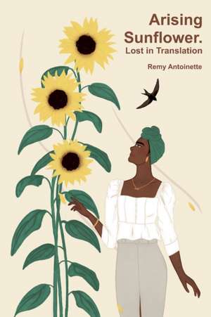 Arising Sunflower. Lost in Translation de Lakieshia Stapleton Jelenke