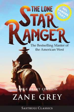 The Lone Star Ranger (Annotated) LARGE PRINT de Zane Grey