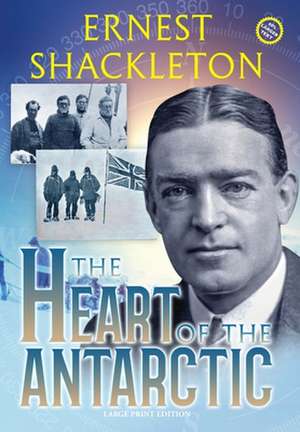 The Heart of the Antarctic (Annotated, Large Print) de Ernest Shackleton