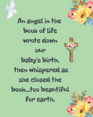 An Angel In The Book Of Life Wrote Down Our Baby's Birth Then Whispered As She Closed The Book Too Beautiful For Earth de Patricia Larson