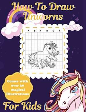 How To Draw Unicorns For Kids de Patricia Larson