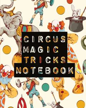 Circus Magic Tricks Notebook de Patricia Larson