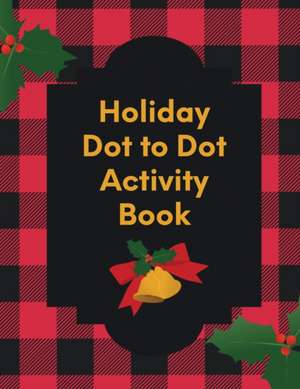 Holiday Dot To Dot Activity Book de Patricia Larson