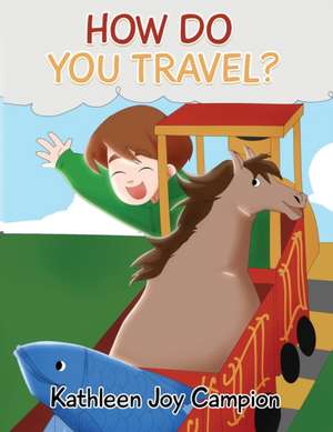 How Do You Travel? de Kathleen Joy Campion