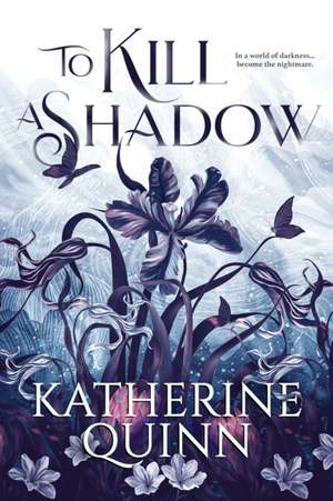 To Kill a Shadow de Katherine Quinn