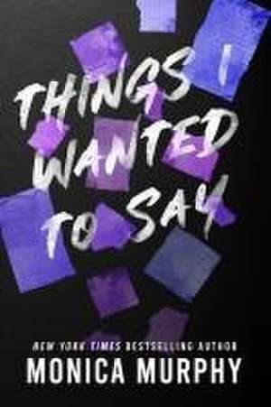 Things I Wanted to Say de Monica Murphy