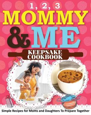 1, 2, 3 Mommy and Me Keepsake Cookbook de Sweet Sally