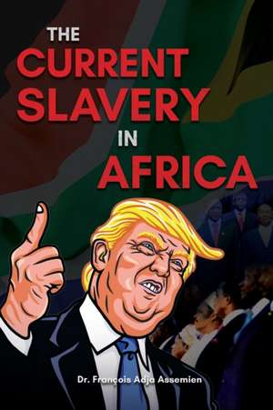 The Current Slavery in Africa de François Adja Assemien