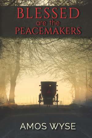 Blessed Are the Peacemakers de Amos Wyse