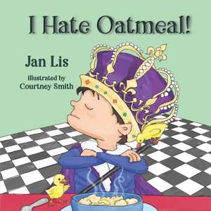 I Hate Oatmeal de Jan Lis