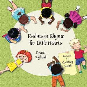 Psalms in Rhyme for Little Hearts de Donna Wyland