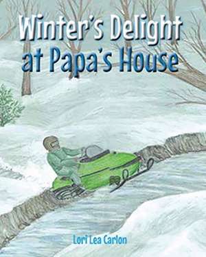 Winter's Delight at Papa's House de Lori Lea Carlon