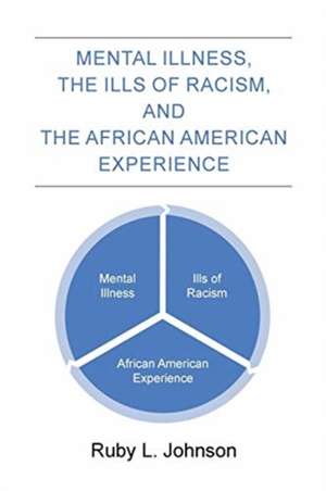 Mental Illness the Ills of Racism and the African American Experience de Ruby L. Johnson