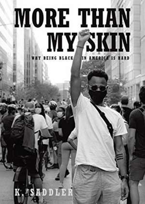 More Than My Skin: Why Being Black In America Is Hard de K. Saddler