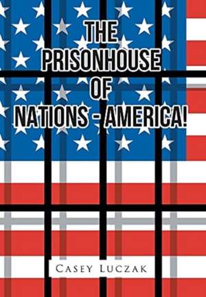 The Prisonhouse of Nations - America! de Casey Luczak