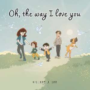 Oh The Way I Love You de Hillary J. Lee