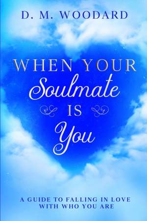 When Your Soulmate Is - You de D M Woodard